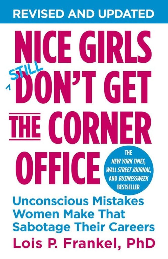 Nice Girls Dont Get the Corner Office: Unconscious Mistakes Women Make That Sabotage Their Careers (A NICE GIRLS Book)     Paperback – February 18, 2014