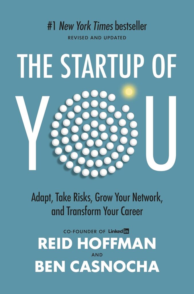 The Startup of You (Revised and Updated): Adapt, Take Risks, Grow Your Network, and Transform Your Career (2022)     Hardcover – February 14, 2012