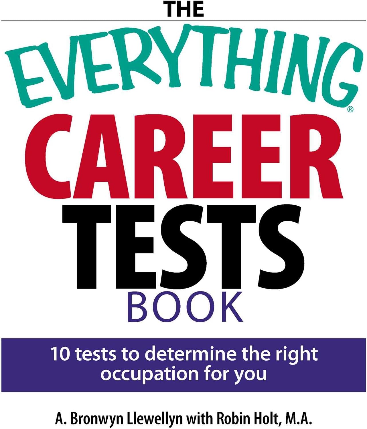 The Everything Career Tests Book: 10 Tests to Determine the Right Occupation for You (Everything® Series)