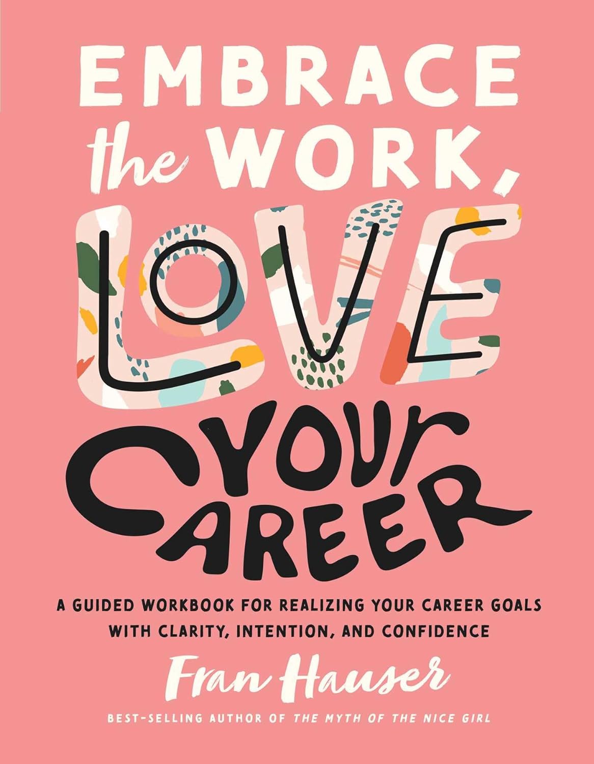 Embrace the Work, Love Your Career: A Guided Workbook for Realizing Your Career Goals with Clarity, Intention, and Confidence (Embrace Your Life Series)     Paperback – March 29, 2022